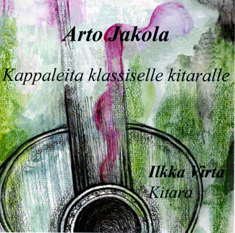 Ilkka Virta: Arto Jakola, Kappaleita klassiselle kitaralle [CD]